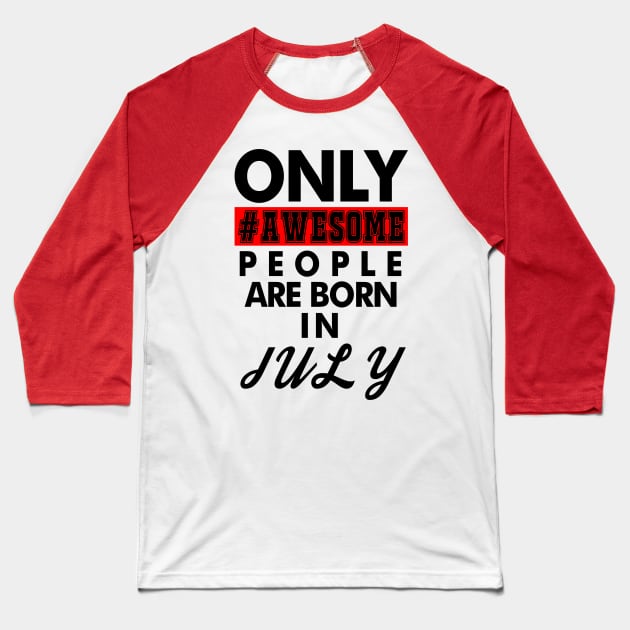 Awesome People Are Born in July Baseball T-Shirt by Drududu